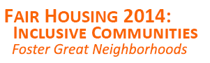 Fair Housing 2014: Inclusive Communities Foster Great Neighborhoods
